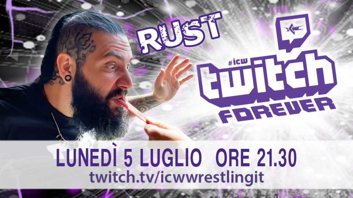 Rust ospite lunedì 5 luglio a ICW Twitch Forever!