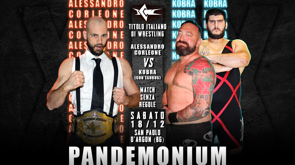 Ufficiale il Main Event di Pandemonium! Corleone difende il Titolo Italiano contro Kobra in un Match Senza Regole! Ufficiale il Main Event di Pandemonium! Corleone difende il Titolo Italiano contro Kobra in un Match Senza Regole!